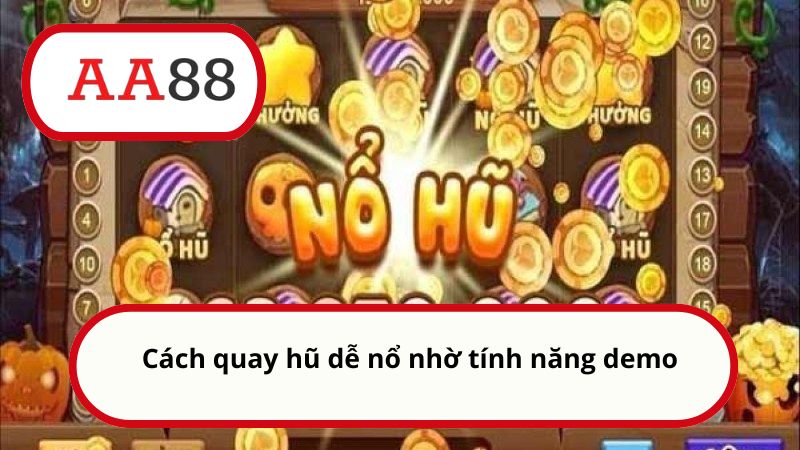 Cách quay hũ dễ nổ chuẩn giúp bạn ẵm thưởng hàng tỷ đồng 1 Cách quay hũ dễ nổ nhờ tính năng demo