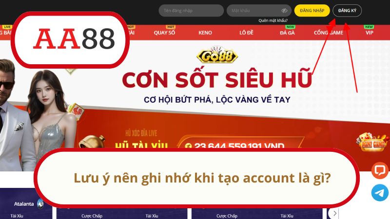 Đăng ký AA88 - Khám phá sân chơi giải trí đình đám châu Á 3 Lưu ý nên ghi nhớ khi tạo account là gì?