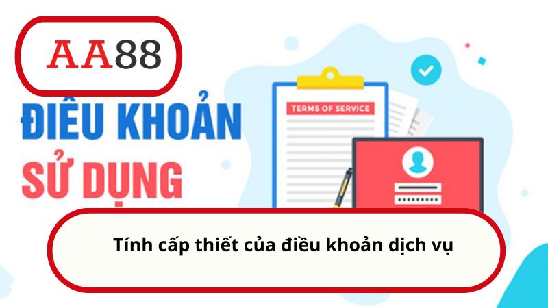 Điều khoản sử dụng AA88 - Quy định mới nhất dành cho bạn 2 Tính cấp thiết của điều khoản dịch vụ