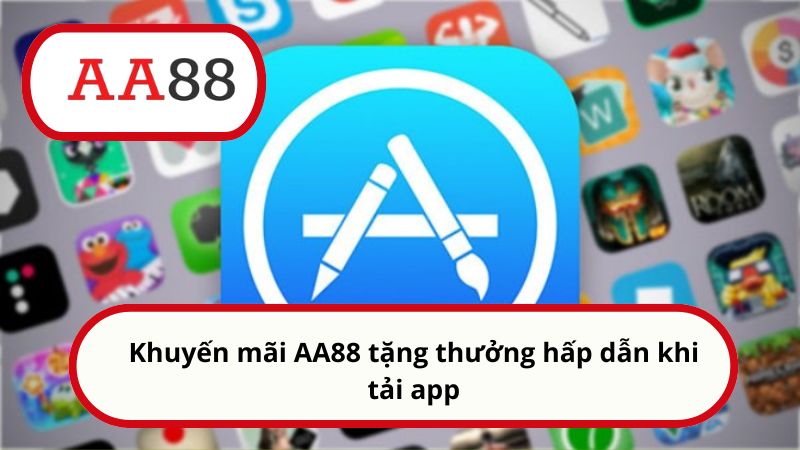 Khuyến mãi AA88 - Tham gia hôm nay nhận quà thưởng liền tay 2 Khuyến mãi AA88 tặng thưởng hấp dẫn khi tải app