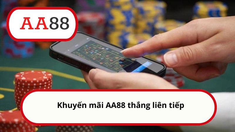 Khuyến mãi AA88 - Tham gia hôm nay nhận quà thưởng liền tay 3 Khuyến mãi AA88 thắng liên tiếp
