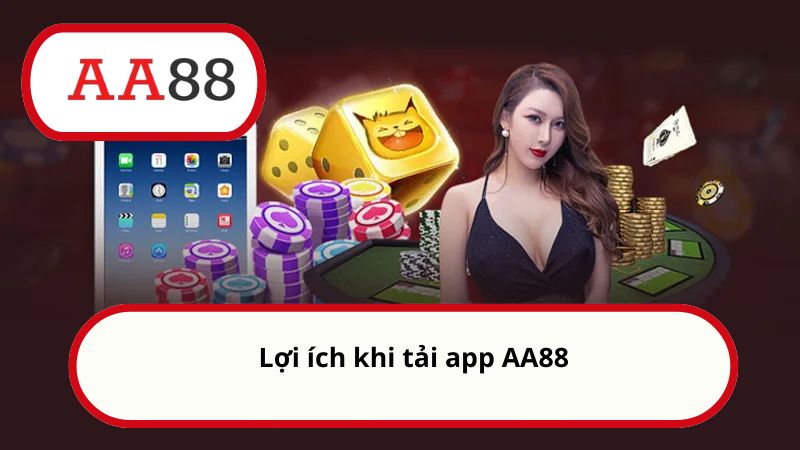 Tải app AA88 - Thế giới giải trí an toàn nằm trong tầm tay 1 Lợi ích khi tải app AA88