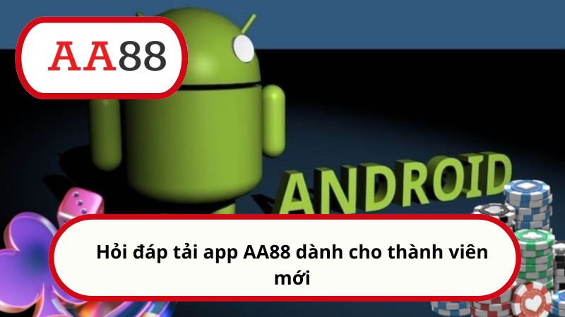 Tải app AA88 - Thế giới giải trí an toàn nằm trong tầm tay 5 Hỏi đáp tải app AA88 dành cho thành viên mới